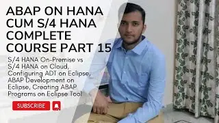 15. S4 HANA On Premise vs S 4 HANA on Cloud, Configuring ADT on Eclipse, ABAP Development on Eclipse