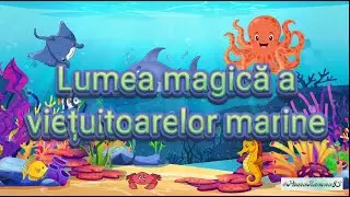 LUMEA MAGICĂ A VIEȚUITOARELOR MARINE pe înțelesul copiilor