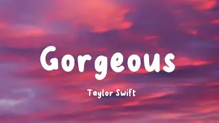 Taylor Swift - Gorgeous ( Lyrics )