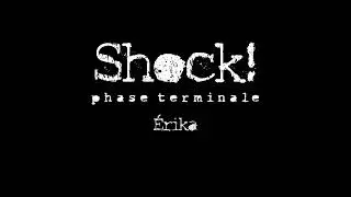 Shock! - Techno Punk Rap - Érika - Phase terminale