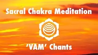 Magical Chakra Meditation Chants for Sacral Chakra | VAM Seed Mantra Chanting and Music