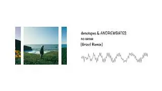 demotapes & ANDREWBATES - no sense [Grizz! Remix]