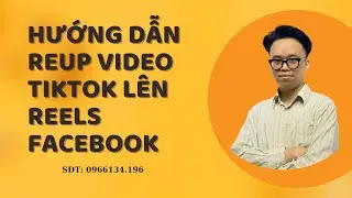 Tool Reup Video Tiktok Lên Reels Facebook Hàng Loạt | Cường Nguyễn MKT