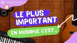 LE PLUS IMPORTANT DANS UNE MUSIQUE  (L'AVENT #8/24)