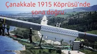 Çanakkale 1915 köprüsü 《 Sona doğru 》