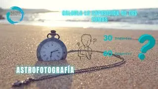 ⏰ Como CALCULAR la EXPOSICION  perfecta en ASTROFOTOGRAFIA.