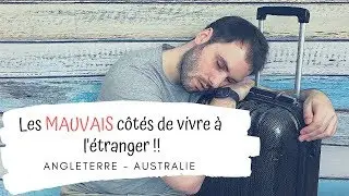 Les MAUVAIS côtés de vivre à l'étranger !!