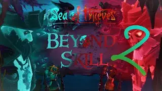 Sea of Thieves - BEYOND SKILL 2