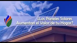 ¿Los Paneles Solares Aumentan el Valor de tu Hogar?