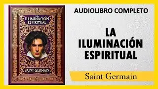 LA ILUMINACIÓN ESPIRITUAL - Saint Germain   |  AUDIOLIBRO COMPLETO
