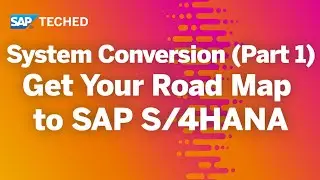 System Conversion (Part 1) – Get Your Road Map to SAP S/4HANA | SAP TechEd in 2020