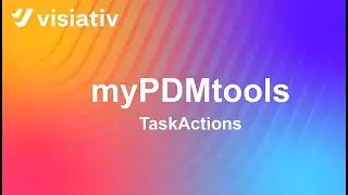 TaskActions: Automatisieren Sie die Verkettung von Aufgaben - myPDMtools von Visiativ