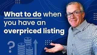 What to do when you have an overpriced listing - for agents