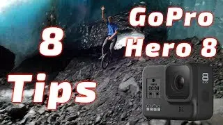 8 Tips | Get The Most Out of Your GOPRO HERO 8