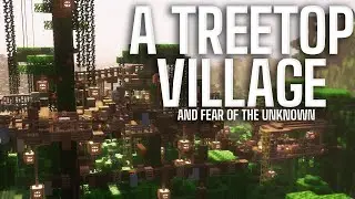 A Treetop Village, and Fear of the Unknown
