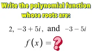 How to Write Polynomial Function Given One Real Root and Two Complex Roots