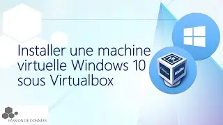 Installer une machine virtuelle Windows 10 sous Virtualbox