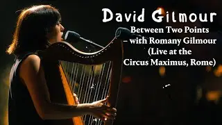 David Gilmour with Romany Gilmour - Between Two Points (Live at the Circus Maximus, Rome)