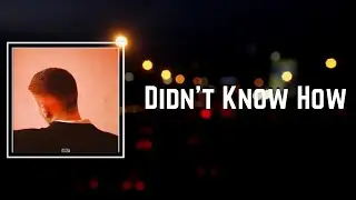 Didnt Know How Lyrics - Joesef