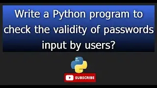 python 16.Write a Python program to check the validity of passwords input by users? 