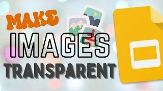 How to Make Image on Google Slides Transparent (See-Through)