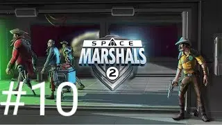 Прохождение Space Marshals 2 #10 Конец приключений