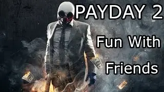 PAYDAY 2 (part 1) Fun With Friends Hoxton Breakout
