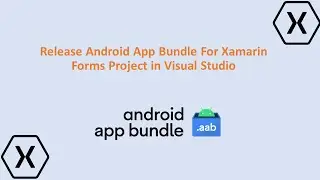 Release Android App Bundle For Xamarin Forms Project In Visual Studio
