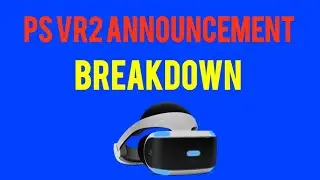 PS VR2 Announcement Breakdown!