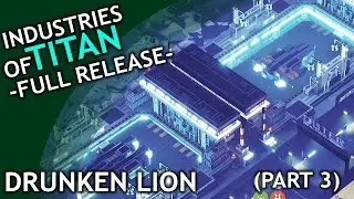 Industries of Titan (Full Release) / part 3 / Drunken Lion