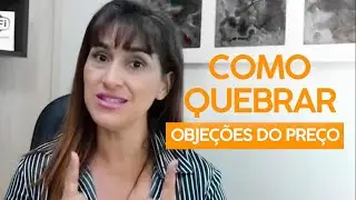 COMO QUEBRAR OBJEÇÕES DO PREÇO