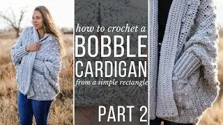 PART 2: How to Crochet a Bobble Cardigan - beginner friendly + crazy cozy!