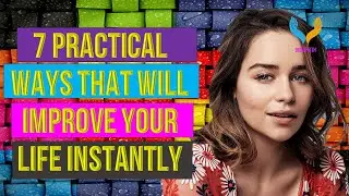 7 Practical Ways That Will Improve Your Life Instantly