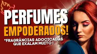10 PERFUMES ADOCICADOS QUE EXALAM EMPODERAMENTO