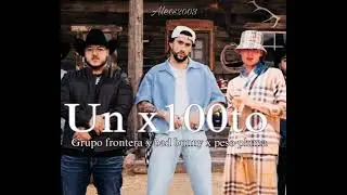 Un x100, Remix (AI. Grupo Fr.. bad bunny.. 😉😎🤗🤔
