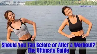 Should you tan before or after a workout