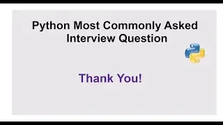 Python Most Commonly Asked Interview Questions  - Thank You