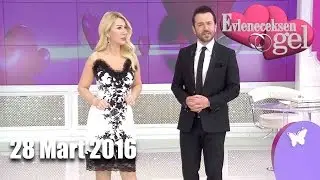 Evleneceksen Gel - 28 Mart 2016