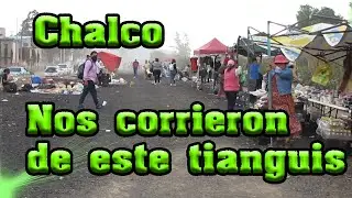 CHACHAREANDO Otra vez NO nos dejaron chacharear a gusto Tianguis de Chalco Canal de la Compañía