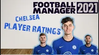 Football Manager 2021 | Chelsea Player Ratings 