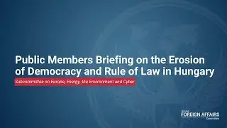 Public Members Briefing on the Erosion of Democracy and Rule of Law in Hungary
