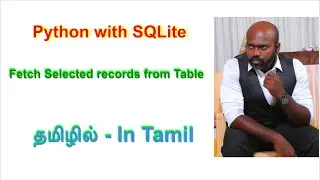 Python SQLite Tutorial: Fetching selected Records to a Database | Python in Tamil