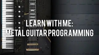 Learn With Me | Metal Guitar Programming