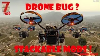 7DTD ALPHA 20, Drone bug? Stackable Mods?