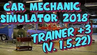 ★▌CAR MECHANIC SIMULATOR 2018 ▌TRAINER+3 v.1.5.22 ▌|UPDATED   12.03.2019▌★