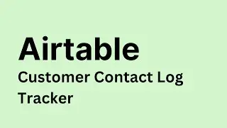 Airtable - How to Create Customer Contact Log Tracker