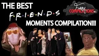 Greatest FRIENDS moments compilation!!!