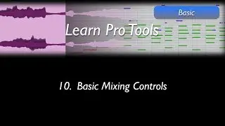Learn Pro Tools: 10 Basic Mixing Controls