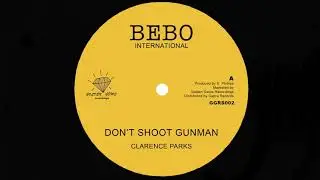 Clarence Parks - Don't Shoot Gunman / Dub (12" Bebo International / Golden Gems)