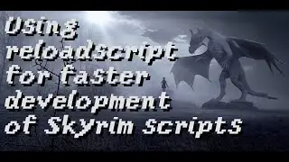 Using reloadscript for faster development of Skyrim scripts